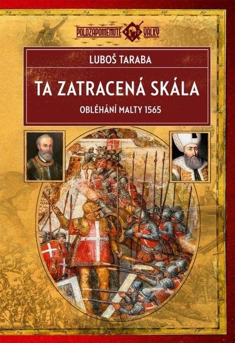 Ta zatracená skála - Obléhání Malty 1565, 2.  vydání - Luboš Taraba