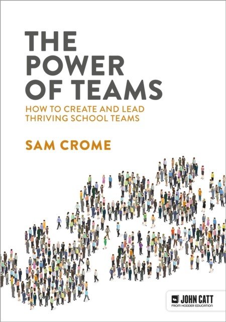 Power of Teams: How to create and lead thriving school teams (Crome Samuel)(Paperback / softback)