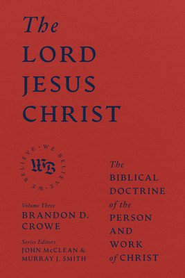 The Lord Jesus Christ: The Biblical Doctrine of the Person and Work of Christ (Crowe Brandon D.)(Pevná vazba)