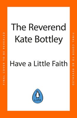 Have a Little Faith: Life Lessons on Love, Death and How Lasagne Always Helps (Bottley Kate)(Pevná vazba)