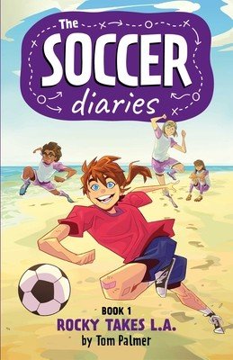 The Soccer Diaries Book 1: Rocky Takes L.A. (Palmer Tom)(Paperback)