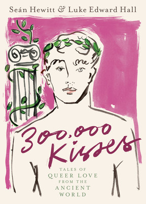 300,000 Kisses: Tales of Queer Love from the Ancient World (Hewitt Sen)(Pevná vazba)