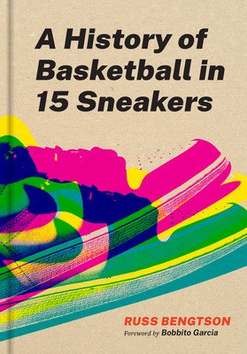 A History of Basketball in Fifteen Sneakers (Bengtson Russ)(Pevná vazba)