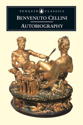 The Autobiography of Benvenuto Cellini (Cellini Benvenuto)(Paperback)