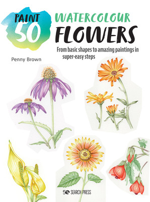 Paint 50: Watercolour Flowers: From Basic Shapes to Amazing Paintings in Super-Easy Steps (Brown Penny)(Paperback)