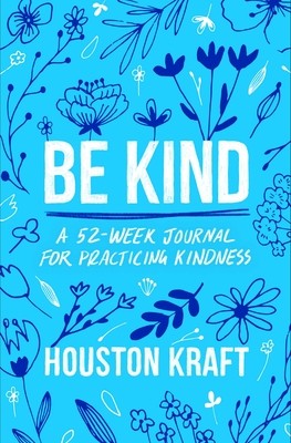 Be Kind: A 52-Week Journal for Practicing Kindness (Kraft Houston)(Paperback)