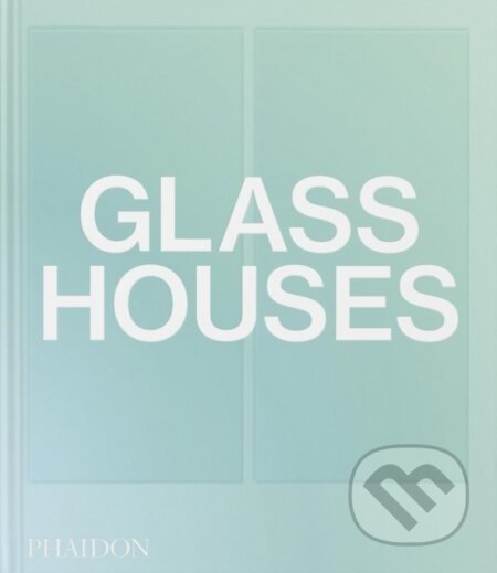Glass Houses - Phaidon