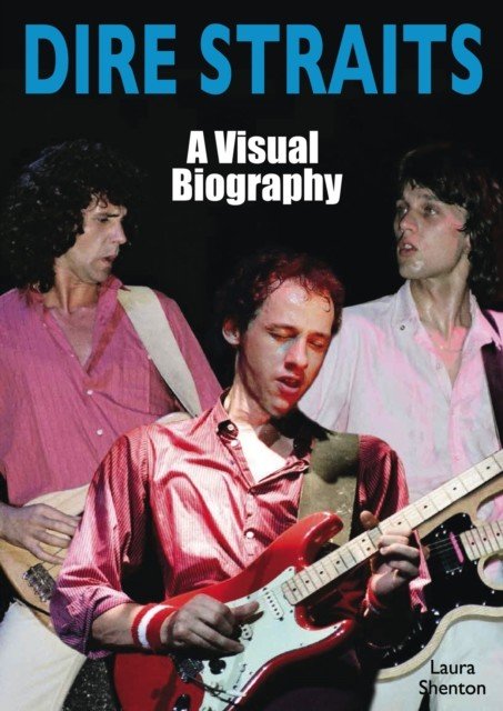 Dire Straits: A Visual Biography (Shenton Laura)(Paperback / softback)