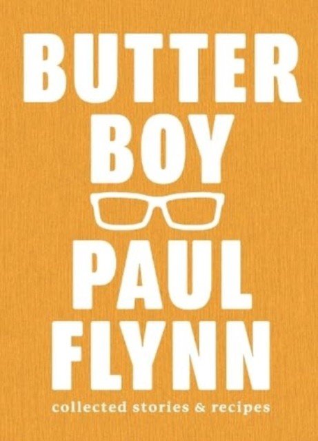 Butter Boy - Collected Stories and Recipes (Flynn Paul)(Pevná vazba)