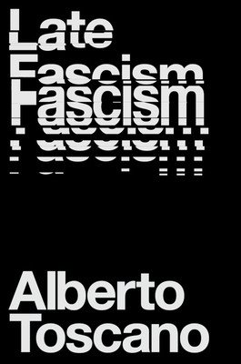 Late Fascism: Race, Capitalism and the Politics of Crisis (Toscano Alberto)(Paperback)
