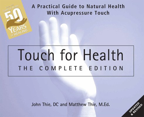 Touch for Health: The 50th Anniversary Edition: A Practical Guide to Natural Health with Acupressure Touch and Massage (Thie John)(Paperback)