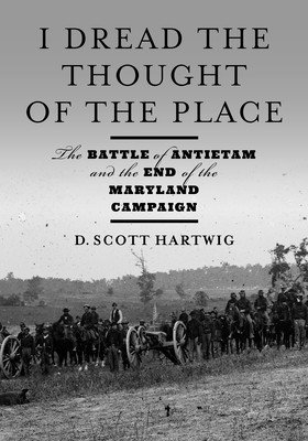 I Dread the Thought of the Place: The Battle of Antietam and the End of the Maryland Campaign (Hartwig D. Scott)(Pevná vazba)