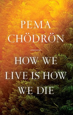 How We Live Is How We Die (Chodron Pema)(Paperback)