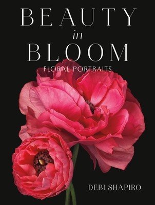 Beauty in Bloom: Floral Portraits (Shapiro Debi)(Pevná vazba)