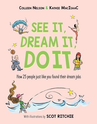 See It, Dream It, Do It: How 25 People Just Like You Found Their Dream Jobs (Nelson Colleen)(Pevná vazba)