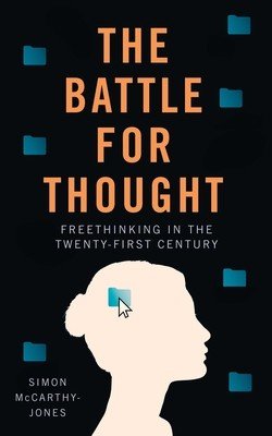 Freethinking: Protecting Freedom of Thought Amidst the New Battle for the Mind (McCarthy-Jones Simon)(Pevná vazba)