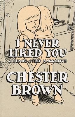I Never Liked You: A Comic-Strip Narrrative (Brown Chester)(Paperback)