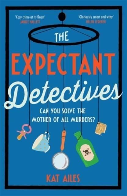 Expectant Detectives - The hilarious cosy crime mystery where pregnant women turn detective (Ailes Kat)(Pevná vazba)