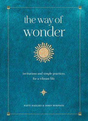 The Way of Wonder: Invitations and Simple Practices for a Vibrant Life (Pagliei Patti)(Pevná vazba)