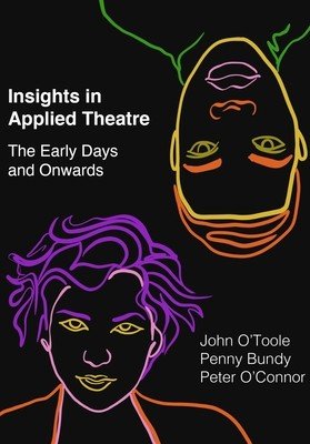 Insights in Applied Theatre: The Early Days and Onwards (O'Toole John)(Paperback)
