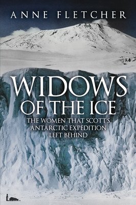 Widows of the Ice - The Women that Scott's Antarctic Expedition Left Behind (Fletcher Anne)(Paperback / softback)