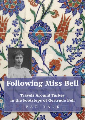 Following Miss Bell: Travels Around Turkey in the Footsteps of Gertrude Bell (Yale Pat)(Paperback)