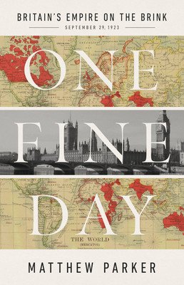 One Fine Day: Britain's Empire on the Brink (Parker Matthew)(Pevná vazba)