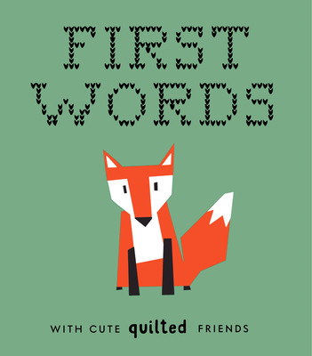 First Words with Cute Quilted Friends: A Padded Board Book for Infants and Toddlers Featuring First Words and Adorable Quilt Block Pictures (Chow Wendy)(Board Books)
