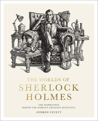 The Worlds of Sherlock Holmes: The Inspiration Behind the World's Greatest Detective (Lycett Andrew)(Pevná vazba)