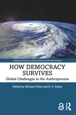 How Democracy Survives: Global Challenges in the Anthropocene (Holm Michael)(Paperback)