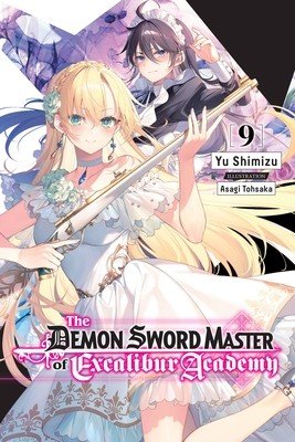 The Demon Sword Master of Excalibur Academy, Vol. 9 (Light Novel) (Shimizu Yu)(Paperback)