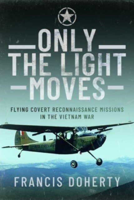 Only the Light Moves: Flying Covert Reconnaissance Missions in the Vietnam War (Doherty Francis A.)(Pevná vazba)