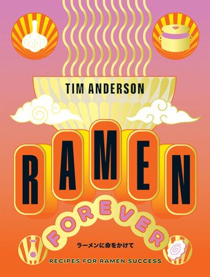 Ramen Forever: Recipes for Ramen Success (Anderson Tim)(Pevná vazba)