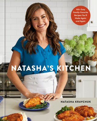 Natasha's Kitchen: 100+ Easy Family-Favorite Recipes You'll Make Again and Again: A Cookbook (Kravchuk Natasha)(Pevná vazba)