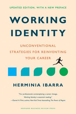 Working Identity, Updated Edition, with a New Preface: Unconventional Strategies for Reinventing Your Career (Ibarra Herminia)(Pevná vazba)