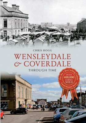 Wensleydale & Coverdale Through Time (Hogg Chris)(Paperback)