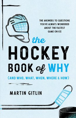 The Hockey Book of Why (and Who, What, When, Where, and How): The Answers to Questions You've Always Wondered about the Fastest Game on Ice (Gitlin Martin)(Paperback)