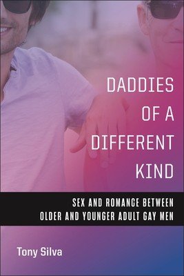 Daddies of a Different Kind: Sex and Romance Between Older and Younger Adult Gay Men (Silva Tony)(Paperback)