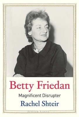 Betty Friedan: Magnificent Disrupter (Shteir Rachel)(Pevná vazba)