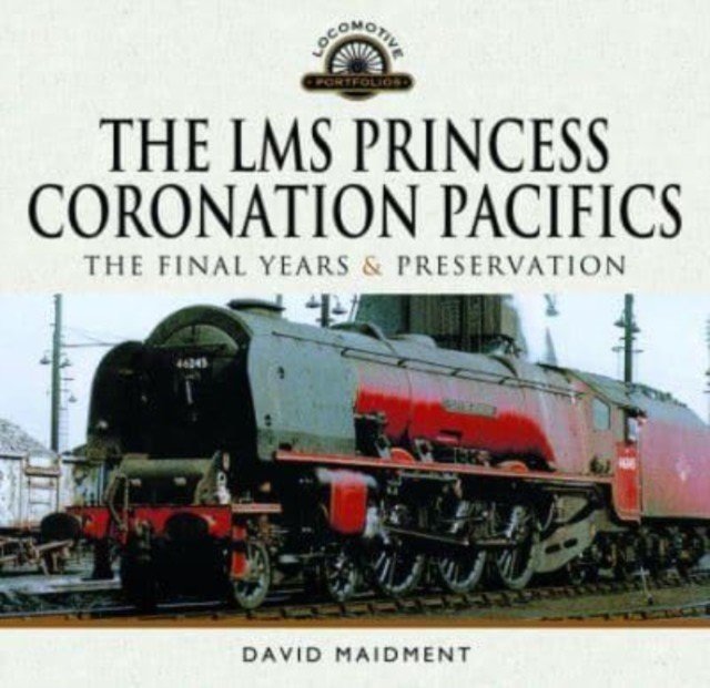 The Lms Princess Coronation Pacifics, the Final Years & Preservation (Maidment David)(Pevná vazba)