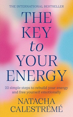 Key To Your Energy - 22 Steps to Rebuild Your Energy and Free Yourself Emotionally (Calestreme Natacha)(Paperback / softback)