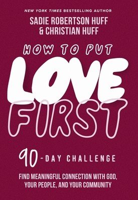How to Put Love First: Find Meaningful Connection with God, Your People, and Your Community (a 90-Day Challenge) (Huff Sadie Robertson)(Pevná vazba)