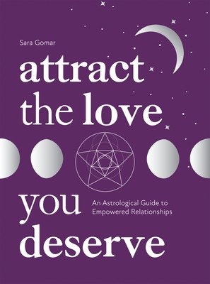 Attract the Love You Deserve: An Astrological Guide to Empowered Relationships (Gomar Sara)(Pevná vazba)