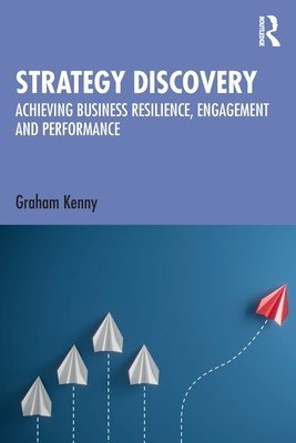 Strategy Discovery: Achieving Business Resilience, Engagement and Performance (Kenny Graham)(Paperback)