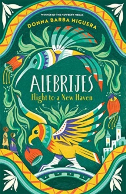 Alebrijes - Flight to a New Haven - an unforgettable journey of hope, courage and survival (Barba Higuera Donna)(Paperback / softback)