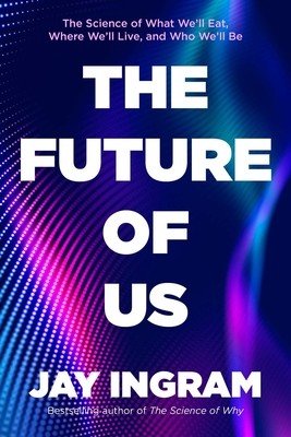 The Future of Us: The Science of What We'll Eat, Where We'll Live, and Who We'll Be (Ingram Jay)(Pevná vazba)