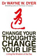 Change Your Thoughts, Change Your Life - Living The Wisdom Of The Tao (Dyer Wayne)(Paperback / softback)