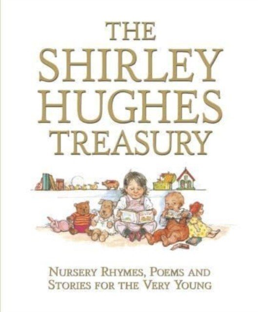 Shirley Hughes Treasury: Nursery Rhymes, Poems and Stories for the Very Young (Hughes Shirley)(Pevná vazba)
