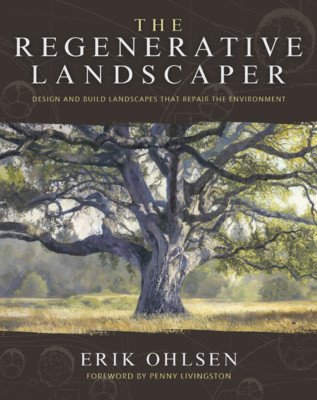 The Regenerative Landscaper: Design and Build Landscapes That Repair the Environment (Ohlsen Erik)(Paperback)