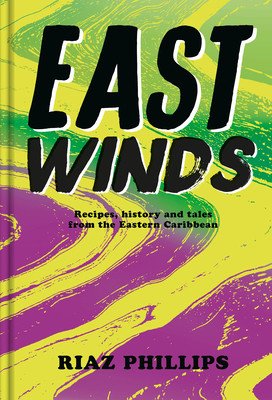 East Winds: Recipes, History and Tales from the Hidden Caribbean (Phillips Riaz)(Pevná vazba)